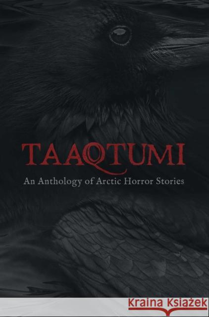 Taaqtumi: An Anthology of Arctic Horror Stories Johnston, Aviaq 9781772272147 Inhabit Media Inc - książka