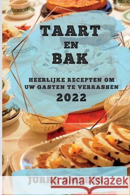 Taart En Bak 2022: Jurre Smeets Jurre Smeets   9781837892181 Jurre Smeets - książka