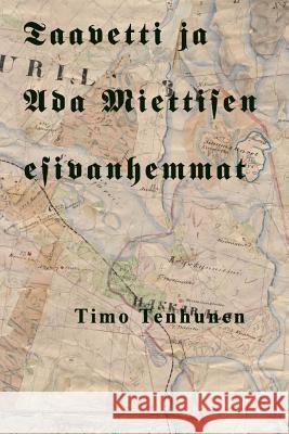 Taavetti ja Ada Miettisen esivanhemmat Tenhunen, Timo 9781475035124 Createspace Independent Publishing Platform - książka