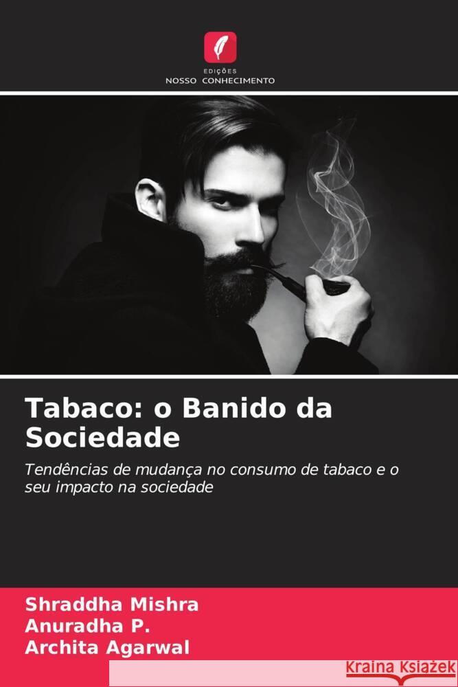 Tabaco: o Banido da Sociedade Mishra, Shraddha, P., Anuradha, Agarwal, Archita 9786204764542 Edições Nosso Conhecimento - książka