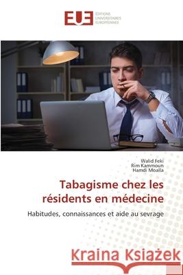 Tabagisme chez les r?sidents en m?decine Walid Feki Rim Kammoun Hamdi Moalla 9786206713487 Editions Universitaires Europeennes - książka