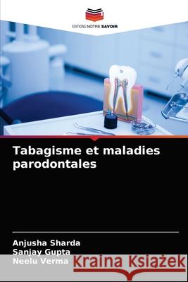 Tabagisme et maladies parodontales Anjusha Sharda, Sanjay Gupta, Neelu Verma 9786204084244 Editions Notre Savoir - książka