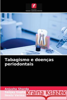 Tabagismo e doenças periodontais Anjusha Sharda, Sanjay Gupta, Neelu Verma 9786204084213 Edicoes Nosso Conhecimento - książka