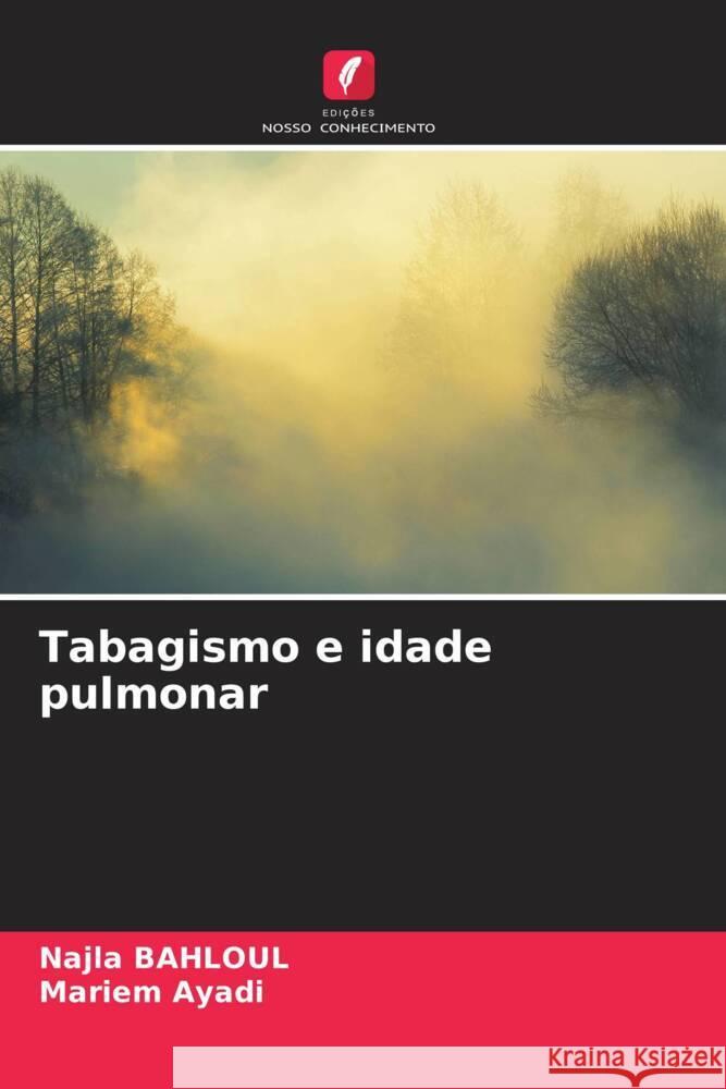 Tabagismo e idade pulmonar BAHLOUL, Najla, AYADI, Mariem 9786203745443 Edições Nosso Conhecimento - książka