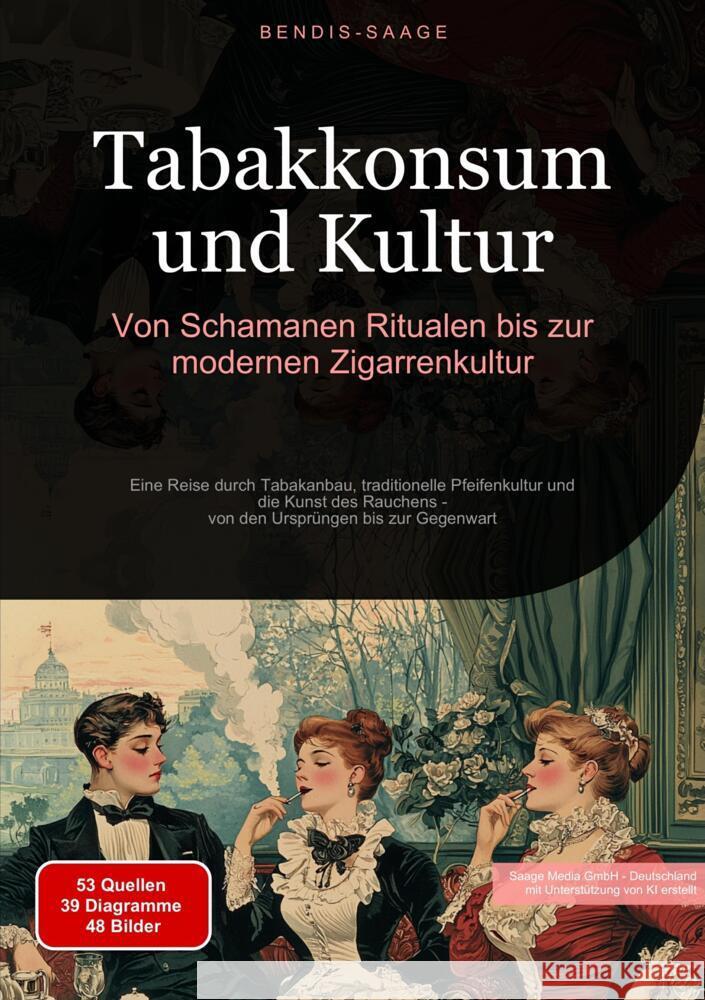 Tabakkonsum und Kultur: Von Schamanen-Ritualen bis zur modernen Zigarrenkultur Saage - Deutschland, Bendis A. I. 9783384514721 Saage Books - książka