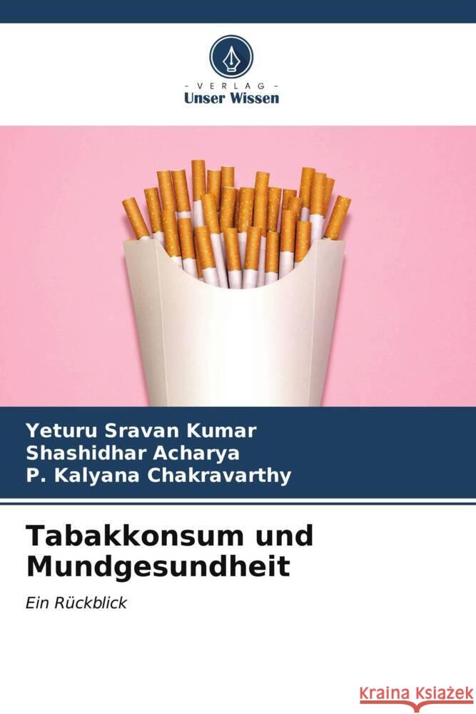 Tabakkonsum und Mundgesundheit Yeturu Sravan Kumar Shashidhar Acharya P. Kalyana Chakravarthy 9786206620679 Verlag Unser Wissen - książka