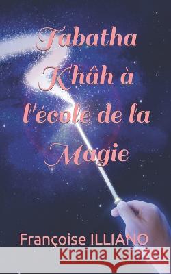 Tabatha Khâh à l'école de la Magie Françoise Illiano 9782491722128 Les Livres de Francoise - książka