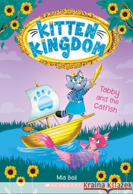 Tabby and the Catfish (Kitten Kingdom #3): Volume 3 Bell, Mia 9781338292367 Scholastic Paperbacks - książka