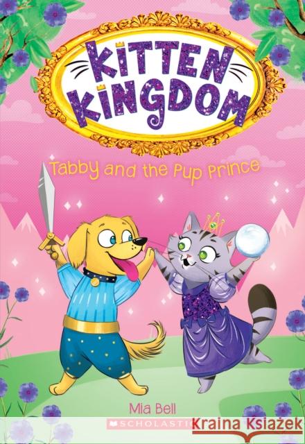 Tabby and the Pup Prince (Kitten Kingdom #2): Volume 2 Bell, Mia 9781338292350 Scholastic Paperbacks - książka
