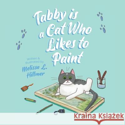 Tabby is a Cat Who Likes to Paint Melissa L. Hillmer Melissa L. Hillmer 9781645382263 Orange Hat Publishing - książka