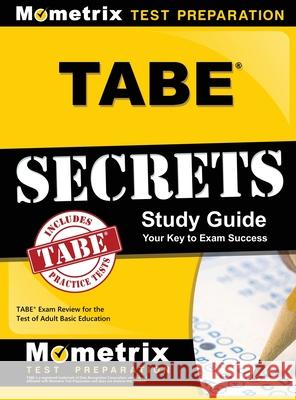 Tabe Secrets Study Guide: Tabe Exam Review for the Test of Adult Basic Education Tabe Exam Secrets Test Prep Team         Tabe Exam Secrets Test Prep 9781516705306 Mometrix Media LLC - książka
