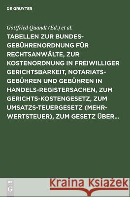 Tabellen zur Bundesgebührenordnung für Rechtsanwälte, zur Kostenordnung in freiwilliger Gerichtsbarkeit, Notariatsgebühren und Gebühren in Handelsregistersachen, zum Gerichtskostengesetz, zum Umsatzst Gottfried Quandt, Franz Wolter 9783110038361 De Gruyter - książka