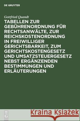 Tabellen zur Gebührenordnung für Rechtsanwälte, zur Reichskostenordnung in freiwilliger Gerichtsbarkeit, zum Gerichtskostengesetz und Umsatzsteuergesetz nebst ergänzenden Bestimmungen und Erläuterunge Gottfried Quandt 9783111310923 De Gruyter - książka