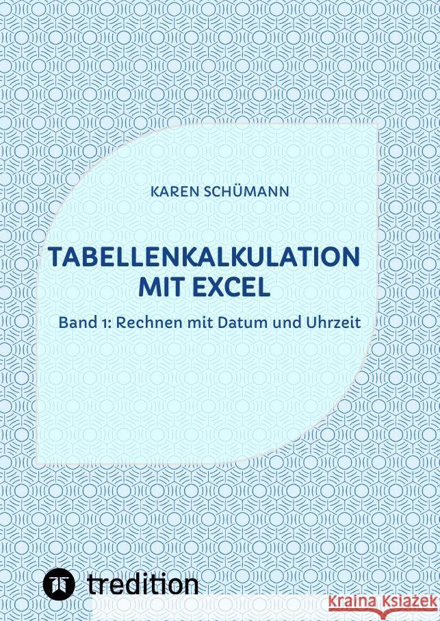 Tabellenkalkulation mit Excel: Band 1: Rechnen mit Datum und Uhrzeit Karen Sch?mann 9783384028709 Tredition Gmbh - książka