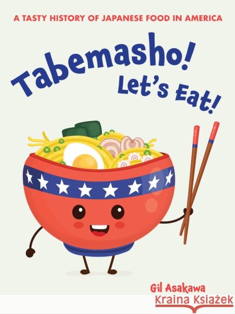 Tabemasho! Let's Eat!: A Tasty History of Japanese Food in America  9781611720686 Stone Bridge Press - książka