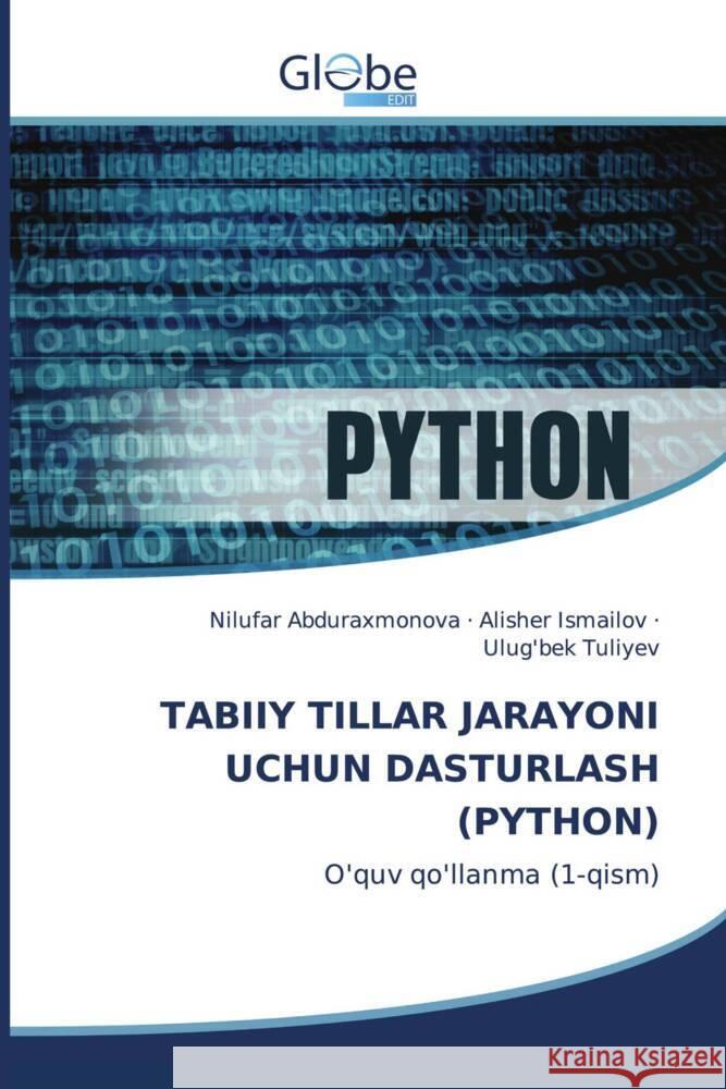 TABIIY TILLAR JARAYONI UCHUN DASTURLASH (PYTHON) Abduraxmonova, Nilufar, Ismailov, Alisher, Tuliyev, Ulug'bek 9783639730241 GlobeEdit - książka