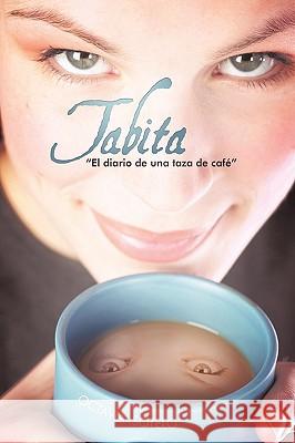 Tabita El Diario de Una Taza de Cafe Sotelo Octavi 9781450207928 iUniverse - książka