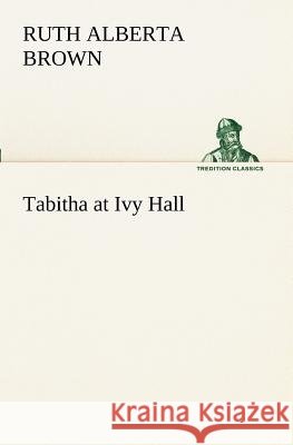 Tabitha at Ivy Hall Ruth Alberta Brown 9783849151577 Tredition Classics - książka