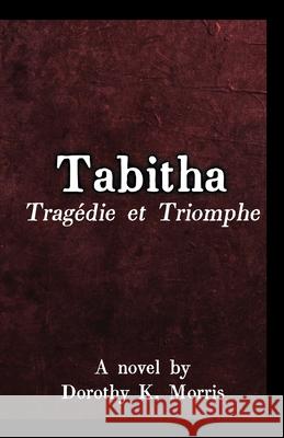 Tabitha, Tragédie et Triomphe Morris, Dorothy K. 9781638680352 Virtualbookworm.com Publishing - książka