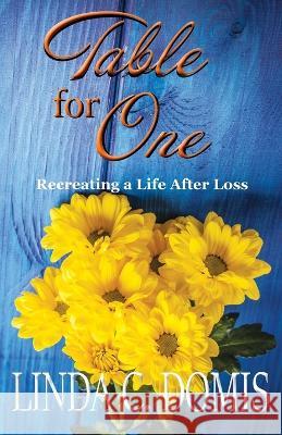 Table for One: Recreating a Life After Loss Linda C. Domis 9781599304472 River City Books LLC - książka