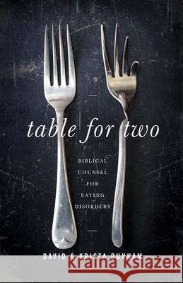 Table for Two: Biblical Counsel for Eating Disorders David Dunham Krista Dunham 9781645070740 New Growth Press - książka