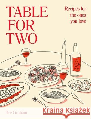 Table for Two: Recipes for the Ones You Love Bre Graham 9780241593288 Dorling Kindersley Ltd - książka
