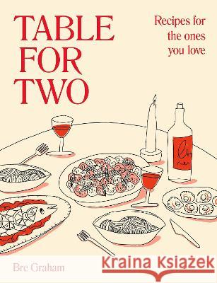 Table for Two: Recipes for the Ones You Love Bre Graham 9780744069594 DK Publishing (Dorling Kindersley) - książka