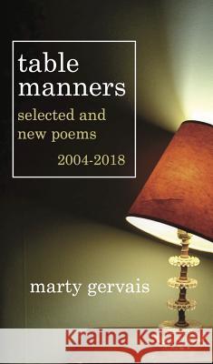 Table Manners: Selected & New Poems 2004 - 2018 Marty Gervais 9781771613422 Mosaic Press - książka