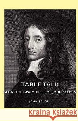 Table Talk - Being the Discourses of John Selden Selden, John 9781443734998 Pomona Press - książka