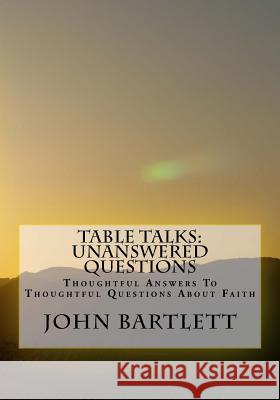 Table Talks: Unanswered Questions Rev John D. Bartlett 9781523925414 Createspace Independent Publishing Platform - książka