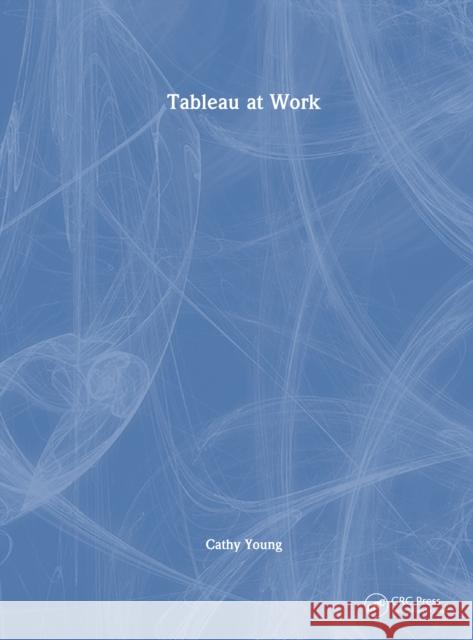 Tableau at Work Cathy Young 9781032935645 CRC Press - książka