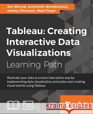 Tableau: Creating Interactive Data Visualizations Matt Floyd Jen Stirrup Ashley Ohmann 9781787124196 Packt Publishing - książka