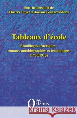 Tableaux d'école: Brouillages génériques: romans, autobiographies et témoignages (1730/1913) Universit E de Clermont-Ferrand II, Poyet, Thierry, Guitard-Morel, Josiane 9791030901382 Editions Orizons - książka