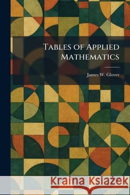 Tables of Applied Mathematics Glover, James W. 9781026026489 Tradd Street Press - książka