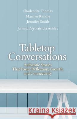 Tabletop Conversations: Authentic Stories That Foster Reflection, Growth, and Connectivity Marilyn Randle Jennifer Smith Shailendra Thomas 9781943563289 ML Stimpson Enterprises - książka