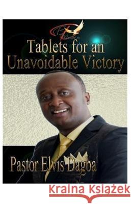 Tablets for an Unavoidable Victory Elvis Dagba 9780998442808 Elvis Dagba Ministries - książka
