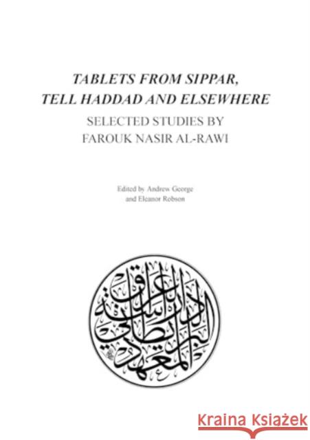 Tablets from Sippar, Tell Haddad and Elsewhere: Selected Studies by Farouk Nasir Al-Rawi Andrew George, Eleanor Robson 9780903472425 British Institute for the Study of Iraq (Gert - książka