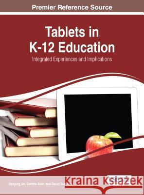 Tablets in K-12 Education: Integrated Experiences and Implications Heejung An Sandra Alon David Fuentes 9781466663008 Information Science Reference - książka