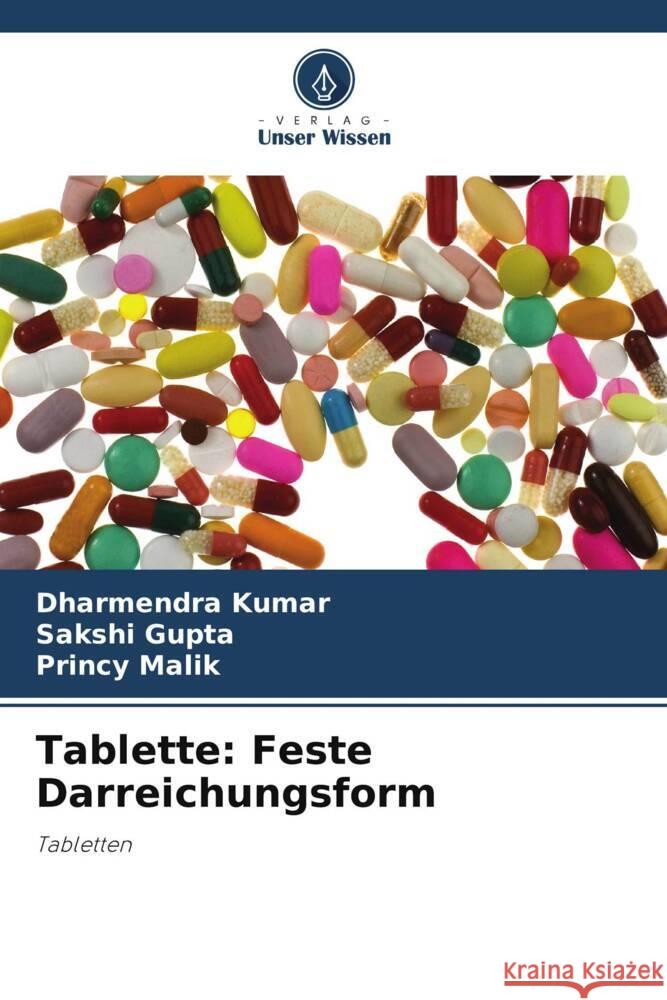 Tablette: Feste Darreichungsform Kumar, Dharmendra, Gupta, Sakshi, Malik, Princy 9786205445174 Verlag Unser Wissen - książka