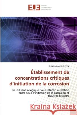 Établissement de concentrations critiques d'initiation de la corrosion Thi Kim Loan Nguyen 9786139547029 Editions Universitaires Europeennes - książka