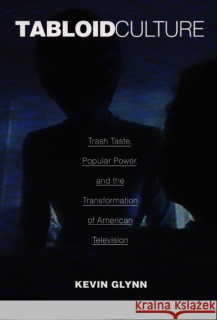 Tabloid Culture: Trash Taste, Popular Power, and the Transformation of American Television Glynn, Kevin 9780822325697 Duke University Press - książka