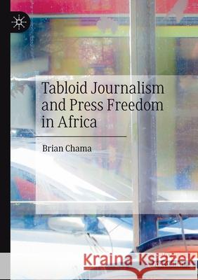 Tabloid Journalism and Press Freedom in Africa Brian Chama 9783030488703 Springer Nature Switzerland AG - książka