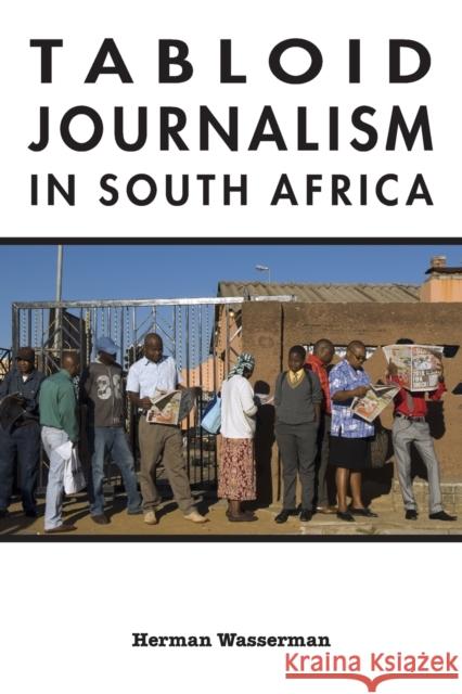 Tabloid Journalism in South Africa: True Story! Wasserman, Herman 9780253222114 Indiana University Press - książka