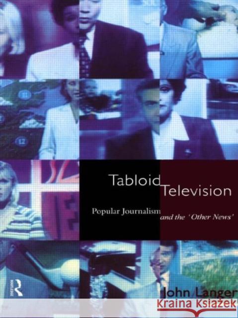 Tabloid Television: Popular Journalism and the 'Other News' Langer, John 9780415066365 Routledge - książka