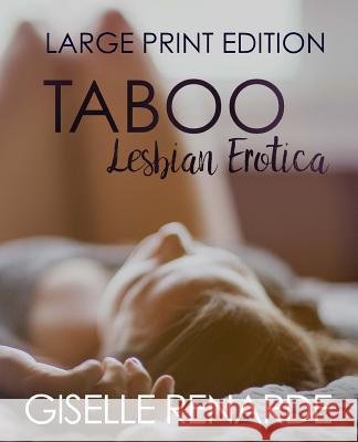 Taboo Lesbian Erotica: Large Print Edition Giselle Renarde 9781539337348 Createspace Independent Publishing Platform - książka