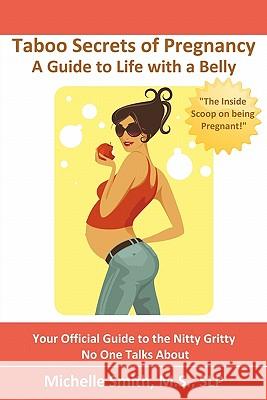 Taboo Secrets of Pregnancy: A Guide to Life with a Belly Slp Michelle Smit Chris Smith Leslie Fossen 9781453667163 Createspace - książka