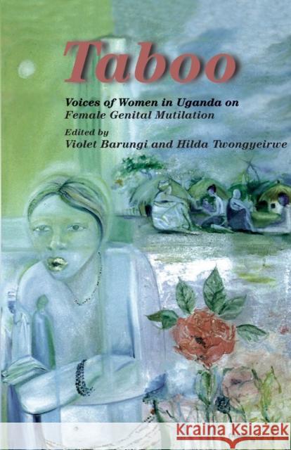 Taboo. Voices of Women in Uganda on Female Genital Mutilation: Voices of Women in Uganda on Female Genital Mutilation Barungi, Violet 9783981386356 Uncut/Voices Press - książka