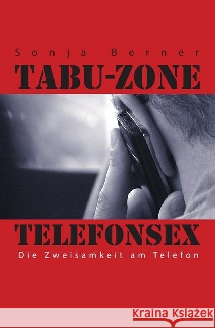 Tabu- Zone Telefonsex : Die Zweisamkeit am Telefon Berner, Sonja 9783746713717 epubli - książka