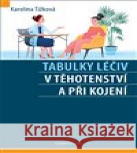 Tabulky léčiv v těhotenství a při kojení Karolína Tížková 9788073457792 Maxdorf - książka