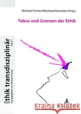 Tabus Und Grenzen Der Ethik Fischer, Michael 9783631547472 Lang, Peter, Gmbh, Internationaler Verlag Der - książka